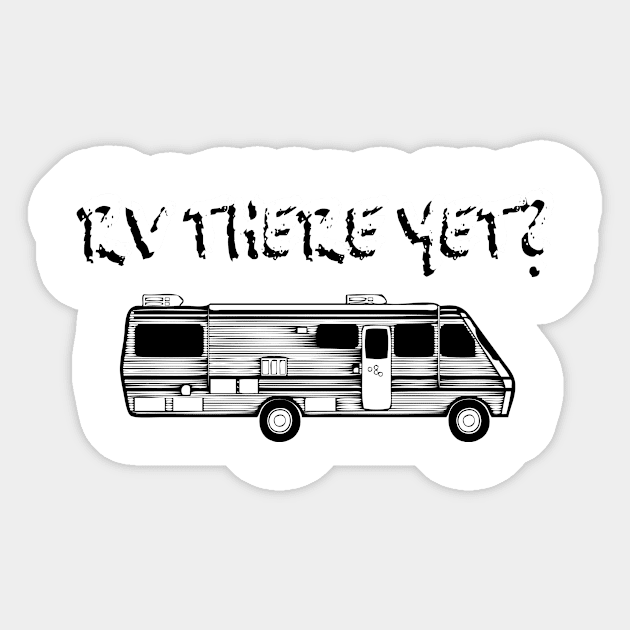 RV There Yet? Sticker by veerkun